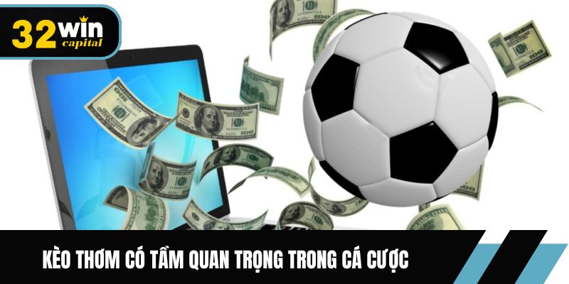 Kèo thơm là gì? Kèo thơm có tầm quan trọng như thế nào trong cá cược